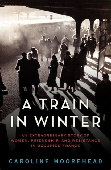 A Train in Winter_ An Extraordinary Story of Women, Friendship and Survival in World War Two 18052 - cover.jpg